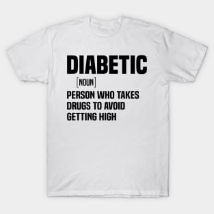 Diabetic person who takes drugs to avoid getting high T-Shirt